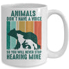 Animals Dont Have A Voice So You Will Never Stop Hearing Mug | teecentury