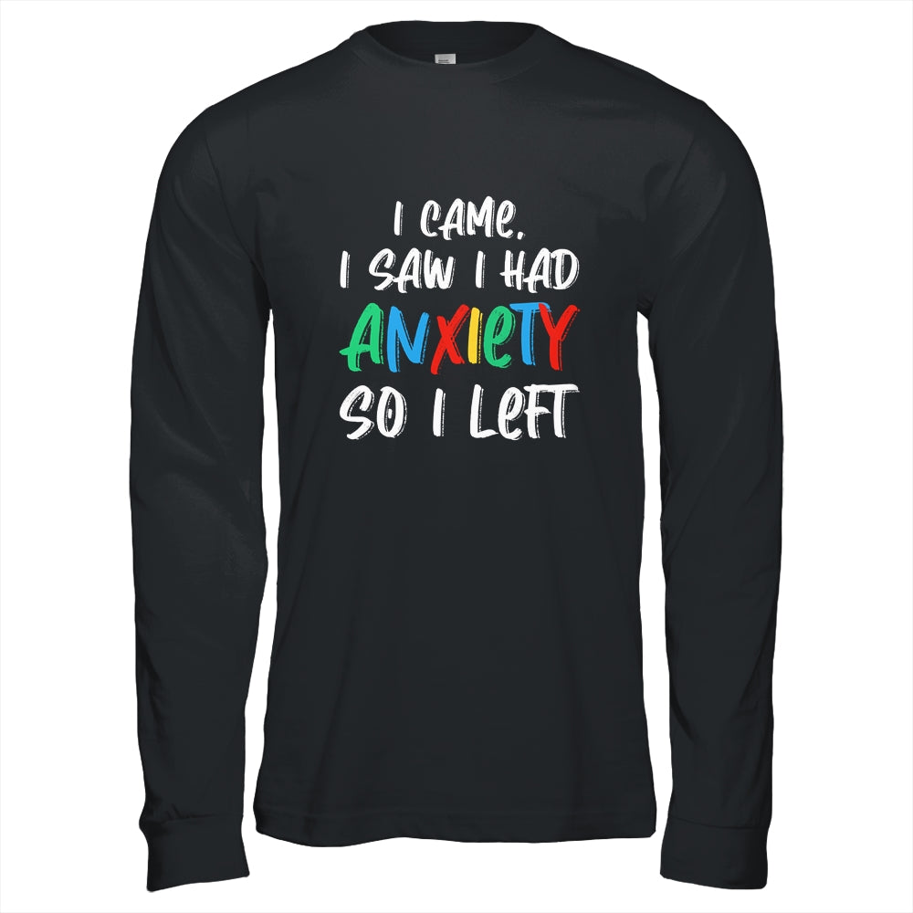 Anxiety Saying I Came I Saw I Had Anxiety So I Left T-Shirt & Hoodie | Teecentury.com