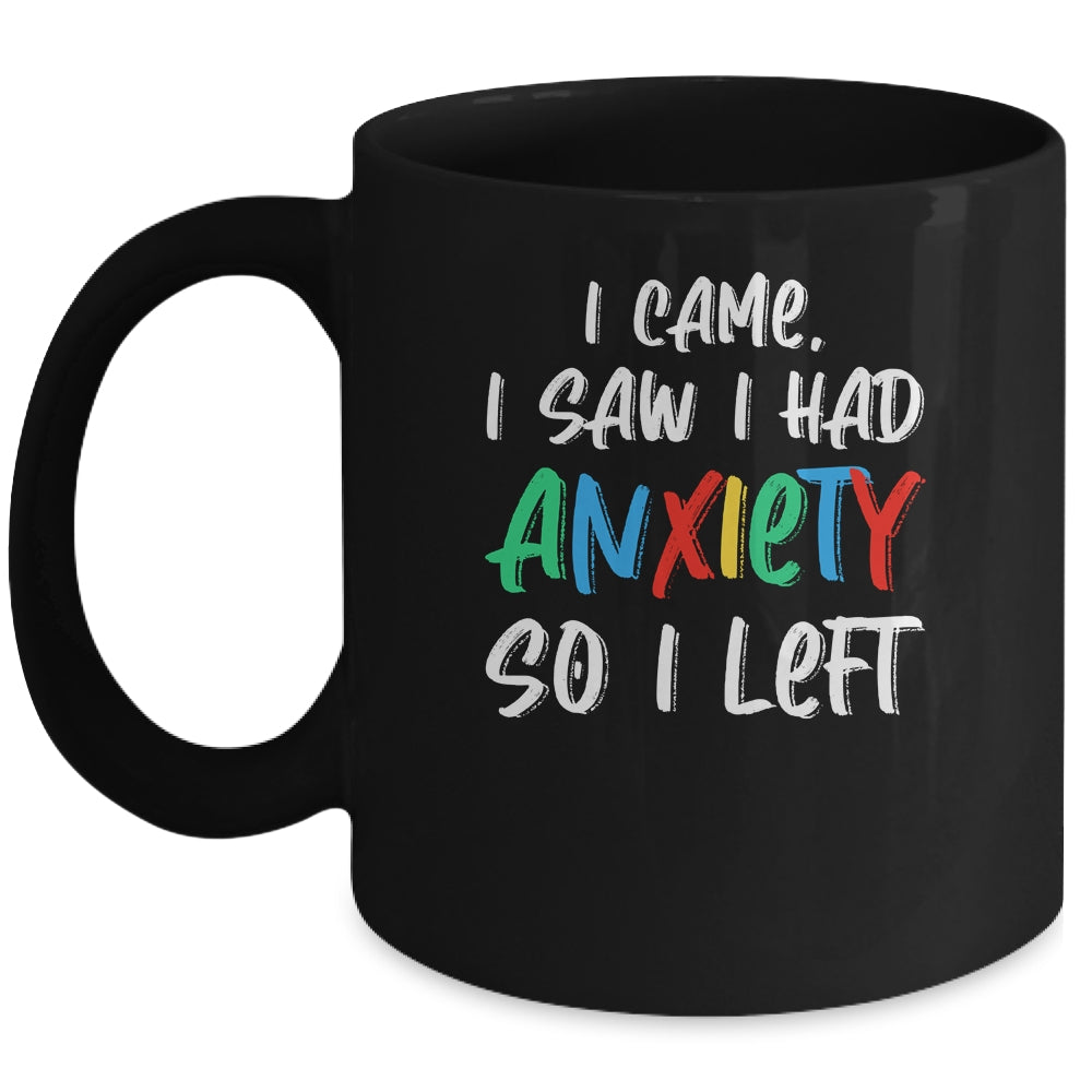 Anxiety Saying I Came I Saw I Had Anxiety So I Left Mug Coffee Mug | Teecentury.com