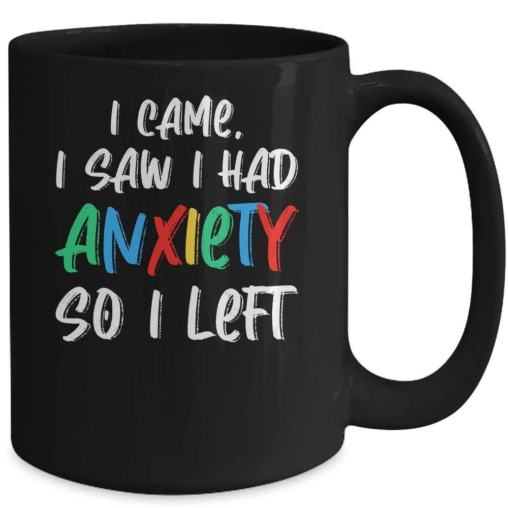 Anxiety Saying I Came I Saw I Had Anxiety So I Left Mug Coffee Mug | Teecentury.com