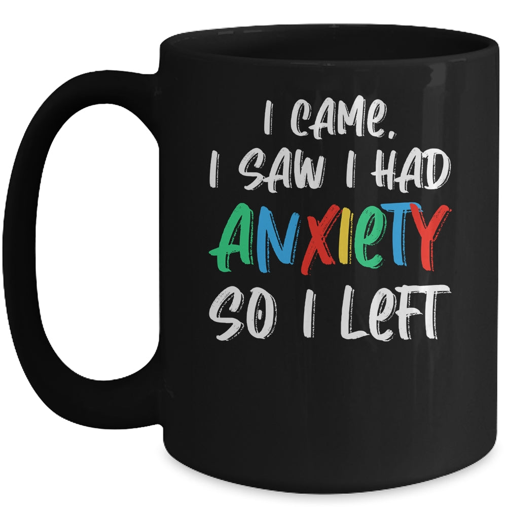 Anxiety Saying I Came I Saw I Had Anxiety So I Left Mug Coffee Mug | Teecentury.com