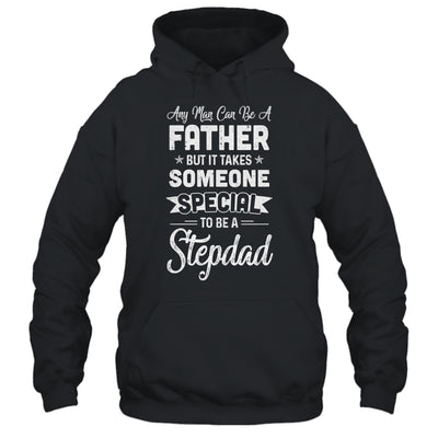 Any Man Can Be A Father But Someone Special Stepdad T-Shirt & Hoodie | Teecentury.com