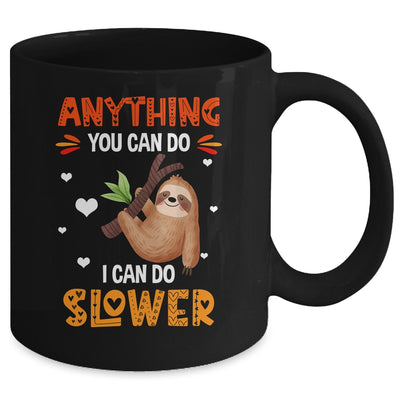 Anything You Can Do I Can Do Slower Funny Sloth Lazy Person Mug | teecentury