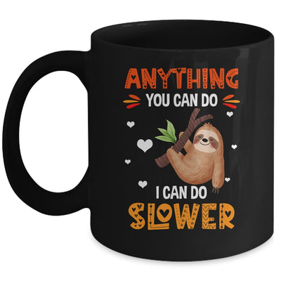 Anything You Can Do I Can Do Slower Funny Sloth Lazy Person Mug | teecentury