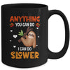 Anything You Can Do I Can Do Slower Funny Sloth Lazy Person Mug | teecentury