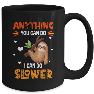 Anything You Can Do I Can Do Slower Funny Sloth Lazy Person Mug | teecentury