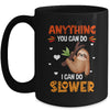 Anything You Can Do I Can Do Slower Funny Sloth Lazy Person Mug | teecentury