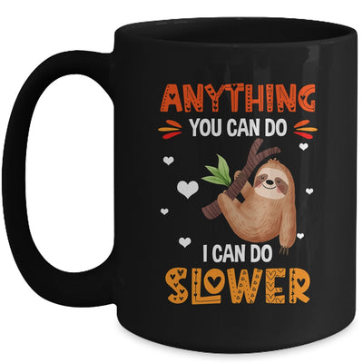 Anything You Can Do I Can Do Slower Funny Sloth Lazy Person Mug | teecentury