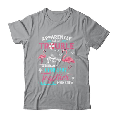 Apparently Were Trouble When We Are Cruising Together Funny Shirt & Tank Top | teecentury