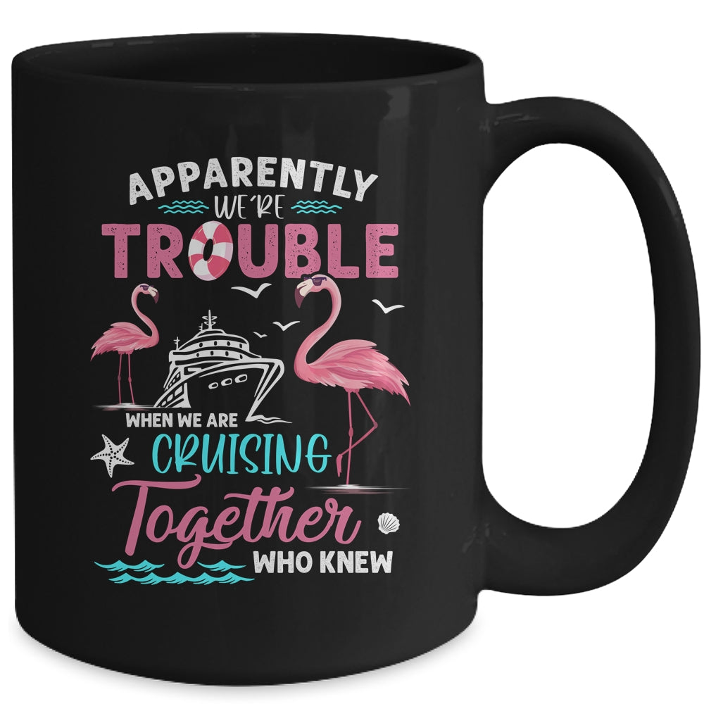 Apparently Were Trouble When We Are Cruising Together Funny Mug | teecentury