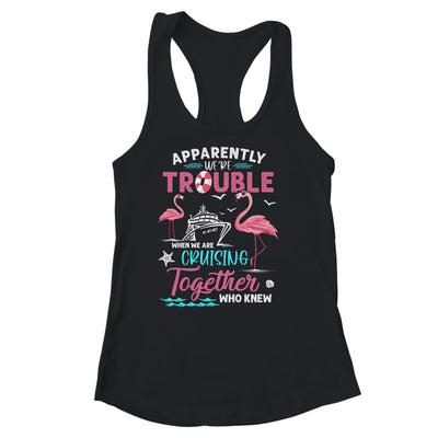 Apparently Were Trouble When We Are Cruising Together Funny Shirt & Tank Top | teecentury