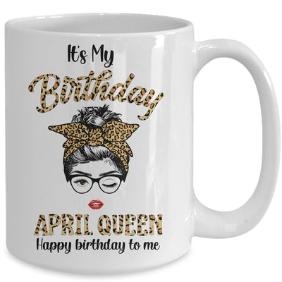 April Birthday Girl Queen Messy Bun Its My Birthday Leopard Mug Coffee Mug | Teecentury.com