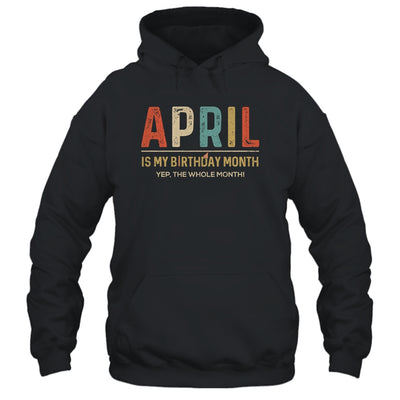 April Is My Birthday Month Yep The Whole Month Funny T-Shirt & Tank Top | Teecentury.com