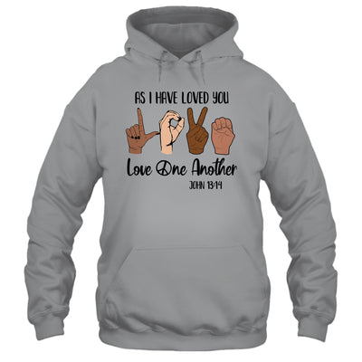 As I Have Loved You Love One Another T-Shirt & Hoodie | Teecentury.com