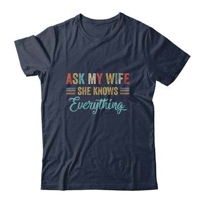 Ask My Wife She Knows Everything Funny Husband From Wife T-Shirt & Hoodie | Teecentury.com