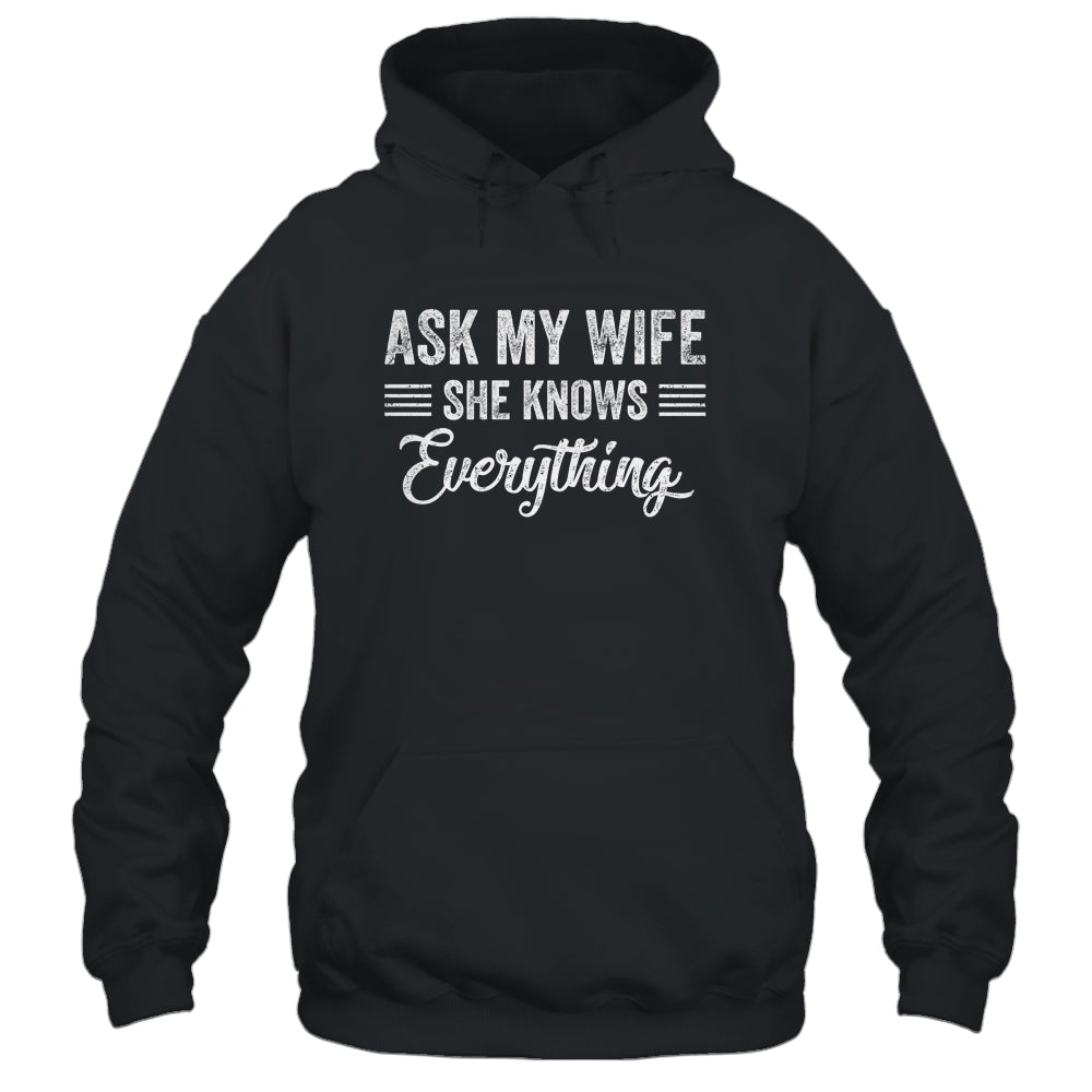 Ask My Wife She Knows Everything Funny Wife Husband T-Shirt & Hoodie | Teecentury.com