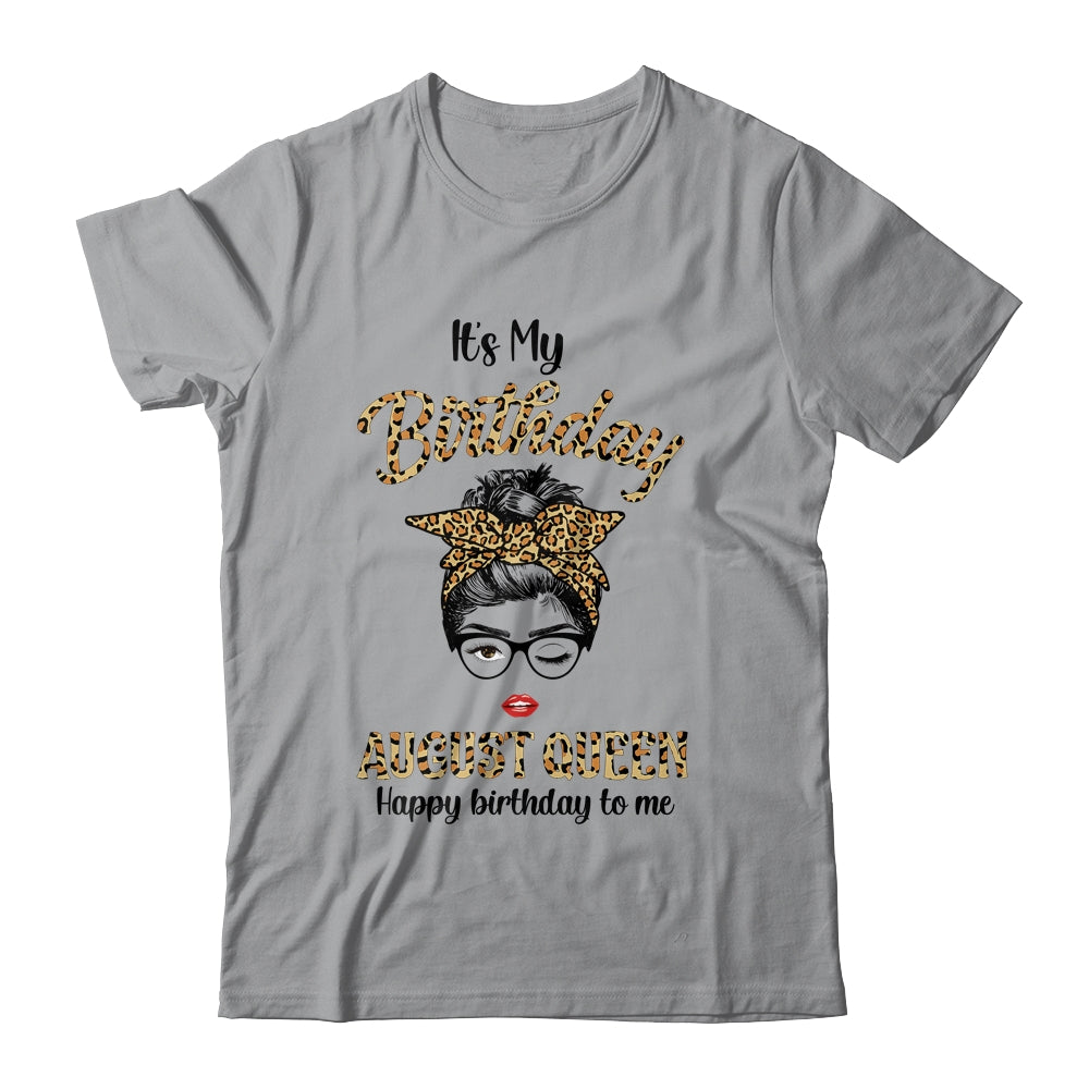 August Birthday Girl Queen Messy Bun Its My Birthday Leopard Shirt
