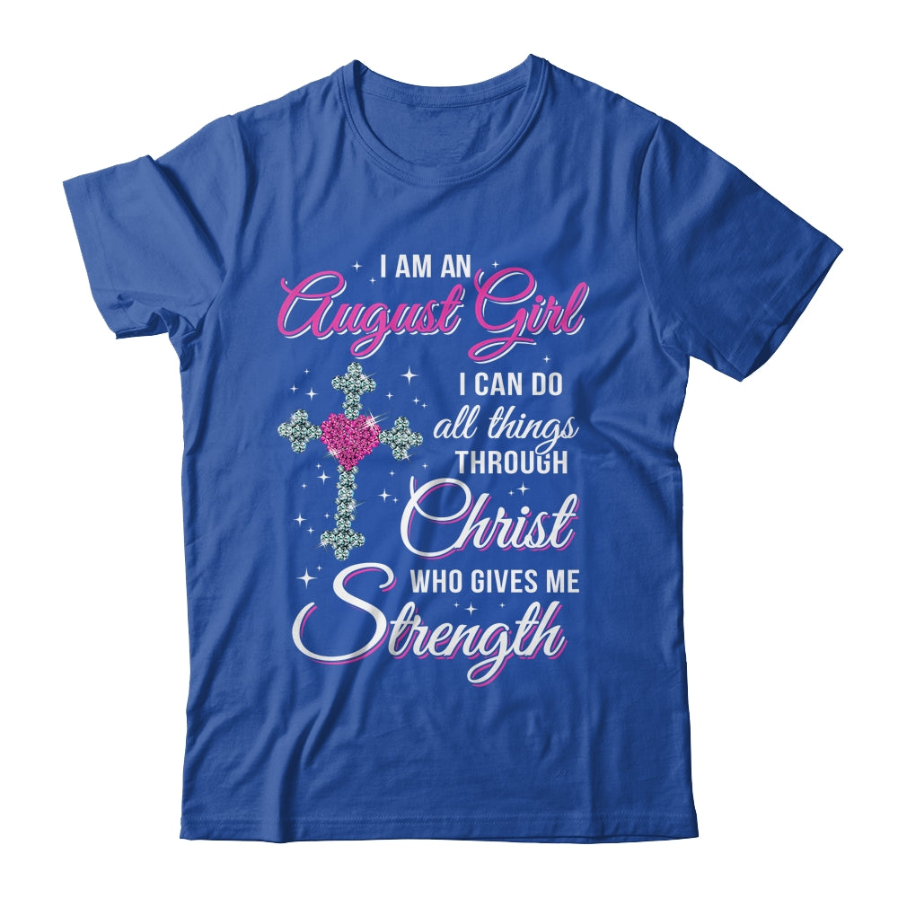 August Girl Christ Gives Me Strength Birthday Gifts Women T-Shirt & Hoodie | Teecentury.com