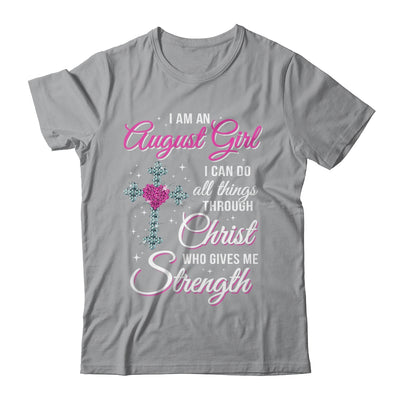 August Girl Christ Gives Me Strength Birthday Gifts Women T-Shirt & Hoodie | Teecentury.com