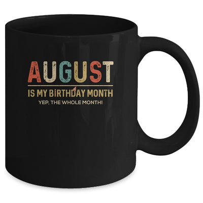 August Is My Birthday Month Yep The Whole Month Funny Mug Coffee Mug | Teecentury.com