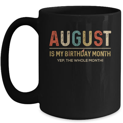 August Is My Birthday Month Yep The Whole Month Funny Mug Coffee Mug | Teecentury.com