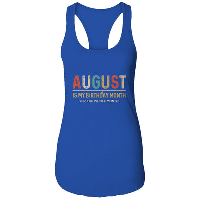 August Is My Birthday Month Yep The Whole Month Funny T-Shirt & Tank Top | Teecentury.com