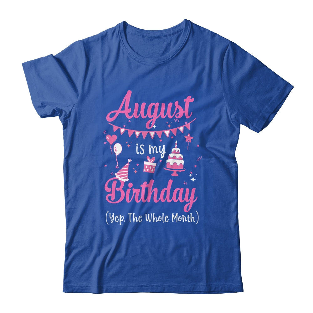 August Is My Birthday Month Yep The Whole Month Girl Shirt - Main Image