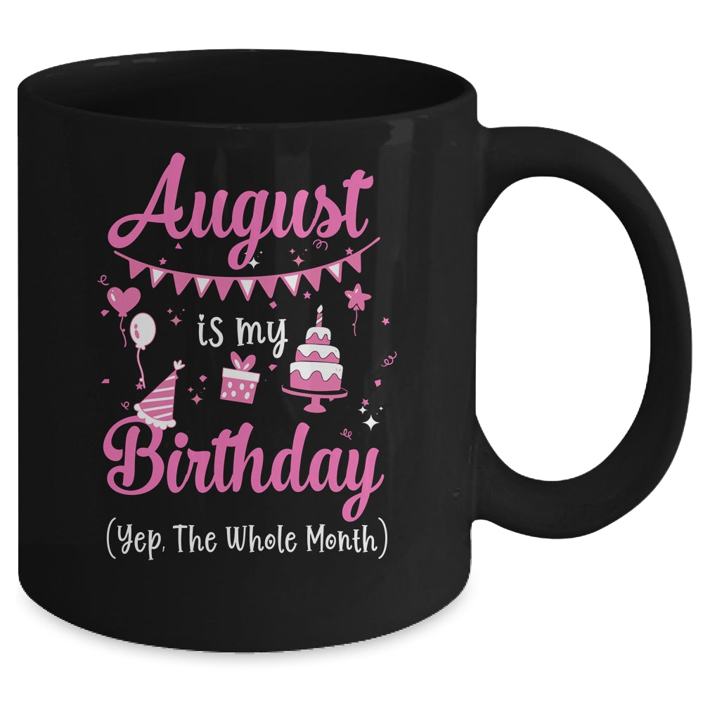 August Is My Birthday Month Yep The Whole Month Girl Mug Coffee Mug | Teecentury.com