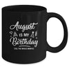 August Is My Birthday Yes The Whole Month Funny Birthday Mug Coffee Mug | Teecentury.com
