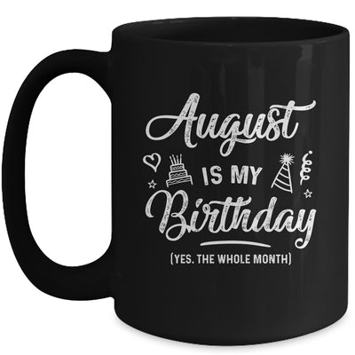 August Is My Birthday Yes The Whole Month Funny Birthday Mug Coffee Mug | Teecentury.com