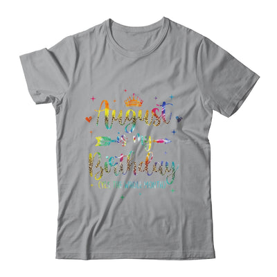 August Is My Birthday Yes The Whole Month Tie Dye Leopard Shirt & Tank Top | teecentury