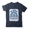 Autism Awareness Month Rainbow In April We Wear Blue Shirt & Hoodie | teecentury