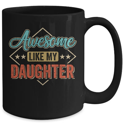 Awesome Like My Daughter For Dad On Fathers Day Mug | teecentury