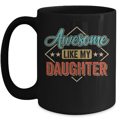 Awesome Like My Daughter For Dad On Fathers Day Mug | teecentury