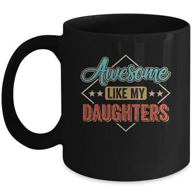 Awesome Like My Daughters For Dad On Fathers Day Mug | teecentury