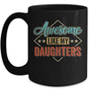 Awesome Like My Daughters For Dad On Fathers Day Mug | teecentury