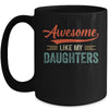 Awesome Like My Daughters Funny Dad Fathers Mom Mothers Day Mug Coffee Mug | Teecentury.com