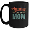 Awesome Like My Mom Funny Son Daughter From Mom Mug Coffee Mug | Teecentury.com