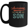 Awesome Like My Son Funny Dad Fathers Day Mom Mothers Day Mug Coffee Mug | Teecentury.com