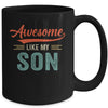 Awesome Like My Son Funny Dad Fathers Day Mom Mothers Day Mug Coffee Mug | Teecentury.com