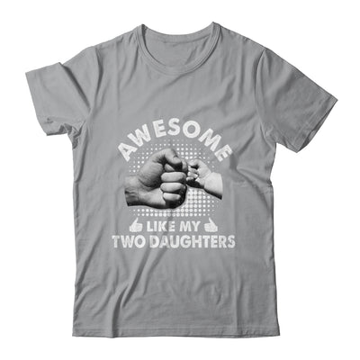 Awesome Like My Two Daughters Fathers Day Funny Shirt & Hoodie | teecentury
