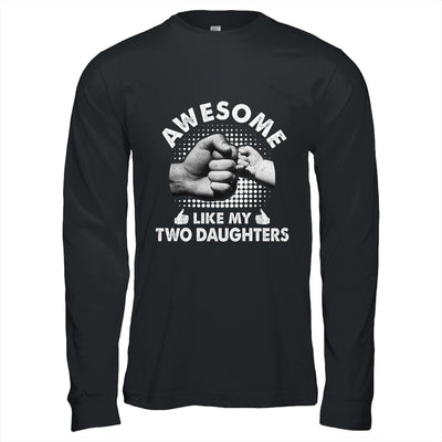 Awesome Like My Two Daughters Fathers Day Funny Shirt & Hoodie | teecentury