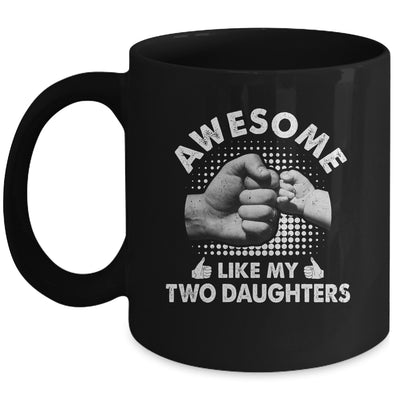 Awesome Like My Two Daughters Fathers Day Funny Mug | teecentury