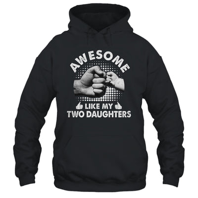 Awesome Like My Two Daughters Fathers Day Funny Shirt & Hoodie | teecentury