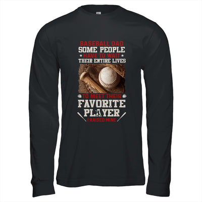 Baseball Dad Some People Have To Wait Their Entire Lives T-Shirt & Hoodie | Teecentury.com