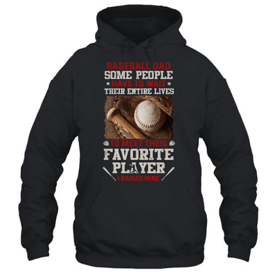 Baseball Dad Some People Have To Wait Their Entire Lives T-Shirt & Hoodie | Teecentury.com