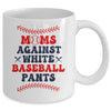 Baseball Mom Funny Moms Against White Baseball Pants Mug | teecentury