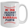 Baseball Mom Funny Moms Against White Baseball Pants Mug | teecentury