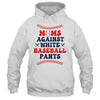 Baseball Mom Funny Moms Against White Baseball Pants Shirt & Tank Top | teecentury