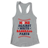 Baseball Mom Funny Moms Against White Baseball Pants Shirt & Tank Top | teecentury